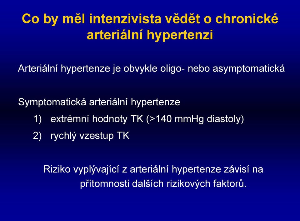 hypertenze 1) extrémní hodnoty TK (>140 mmhg diastoly) 2) rychlý vzestup TK