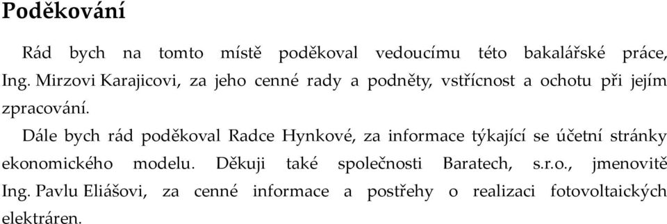 Dále bych rád poděkoval Radce Hynkové, za informace týkající se účetní stránky ekonomického modelu.