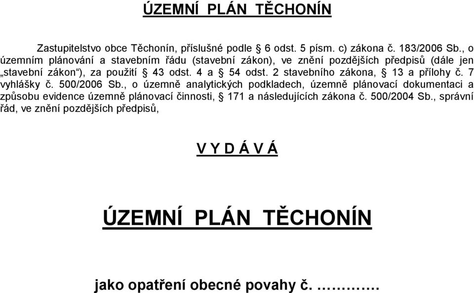 4 a 54 odst. 2 stavebního zákona, 13 a přílohy č. 7 vyhlášky č. 500/2006 Sb.