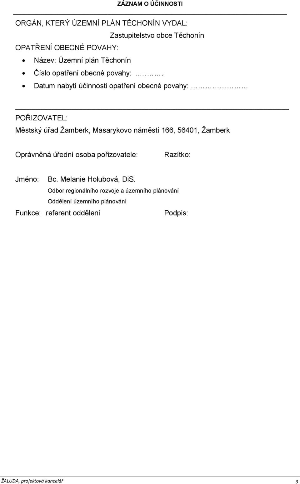 .. Datum nabytí účinnosti opatření obecné povahy: POŘIZOVATEL: Městský úřad Žamberk, Masarykovo náměstí 166, 56401, Žamberk