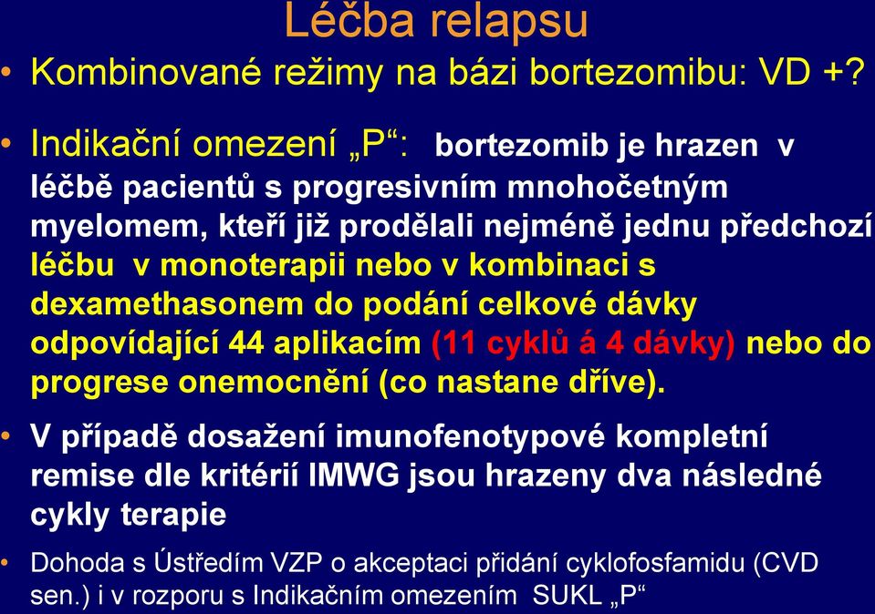 v monoterapii nebo v kombinaci s dexamethasonem do podání celkové dávky odpovídající 44 aplikacím (11 cyklů á 4 dávky) nebo do progrese onemocnění