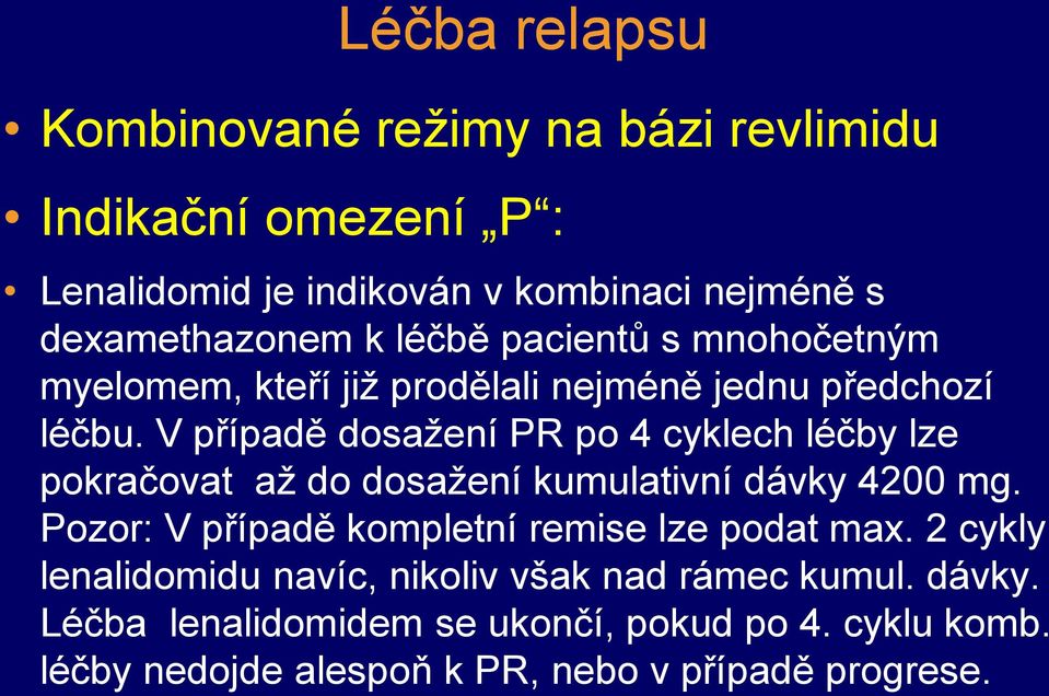 V případě dosažení PR po 4 cyklech léčby lze pokračovat až do dosažení kumulativní dávky 4200 mg.