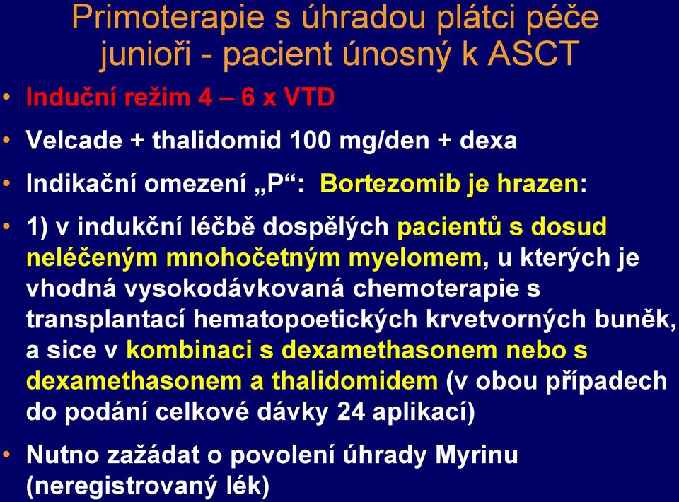 vhodná vysokodávkovaná chemoterapie s transplantací hematopoetických krvetvorných buněk, a sice v kombinaci s dexamethasonem nebo s