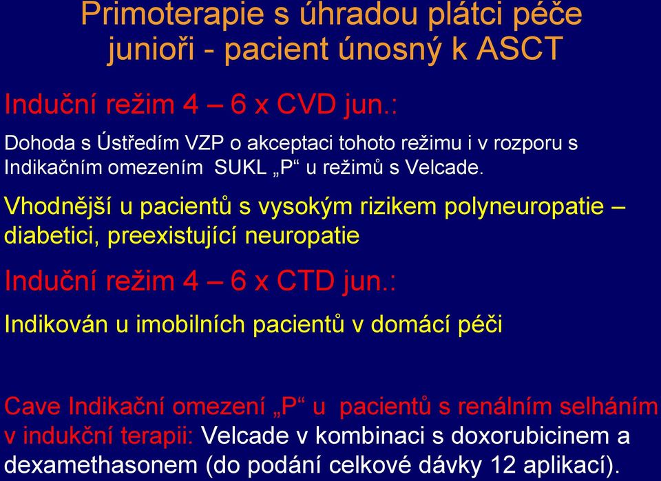 Vhodnější u pacientů s vysokým rizikem polyneuropatie diabetici, preexistující neuropatie Induční režim 4 6 x CTD jun.