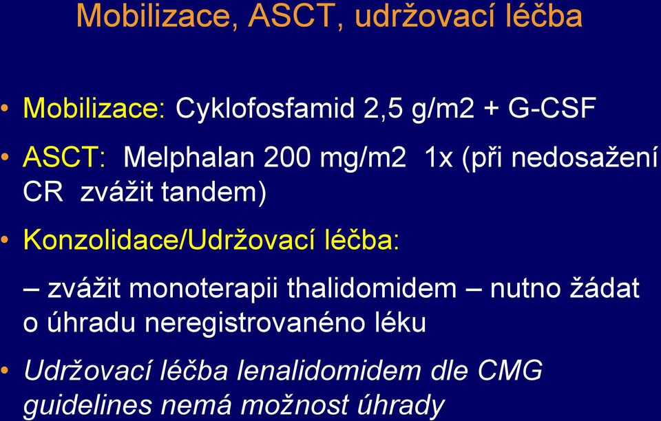 Konzolidace/Udržovací léčba: zvážit monoterapii thalidomidem nutno žádat o