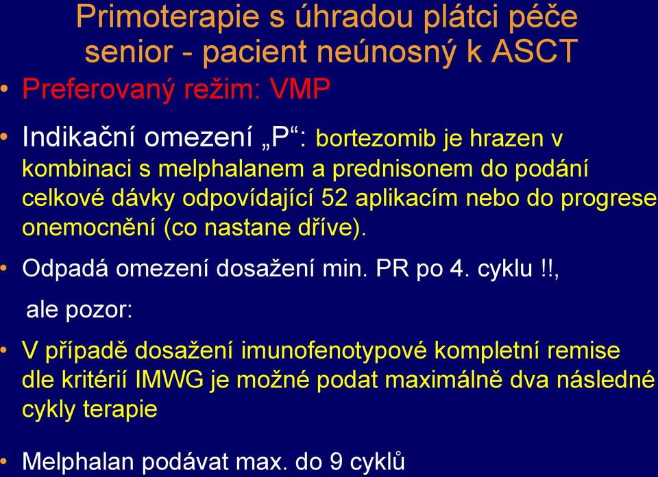 progrese onemocnění (co nastane dříve). Odpadá omezení dosažení min. PR po 4. cyklu!