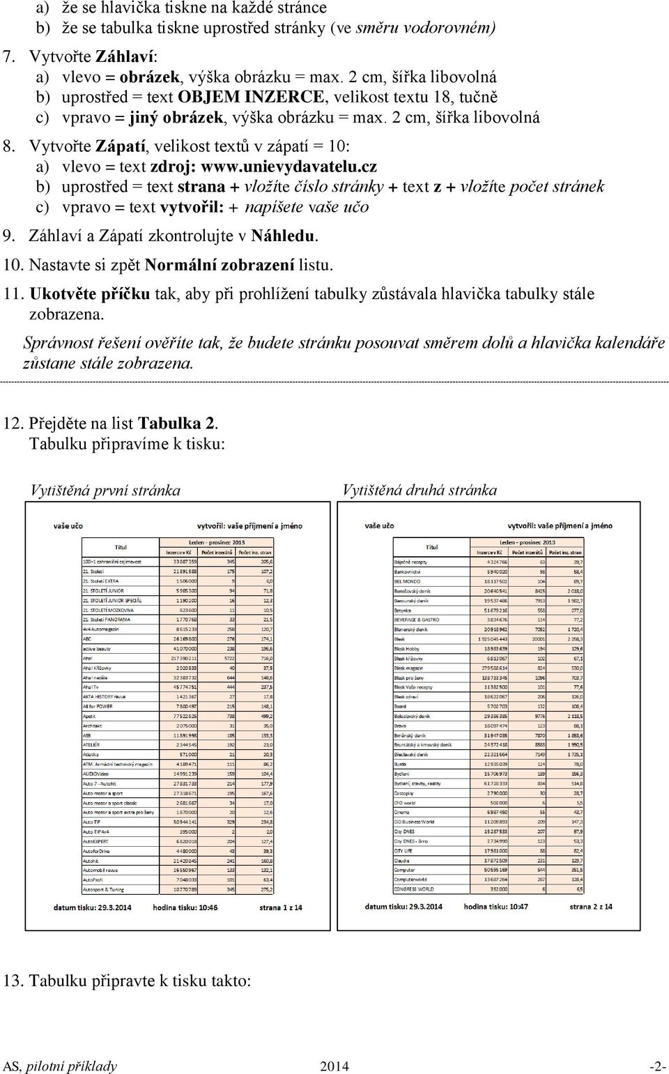 Vytvořte Zápatí, velikost textů v zápatí = 10: a) vlevo = text zdroj: www.unievydavatelu.