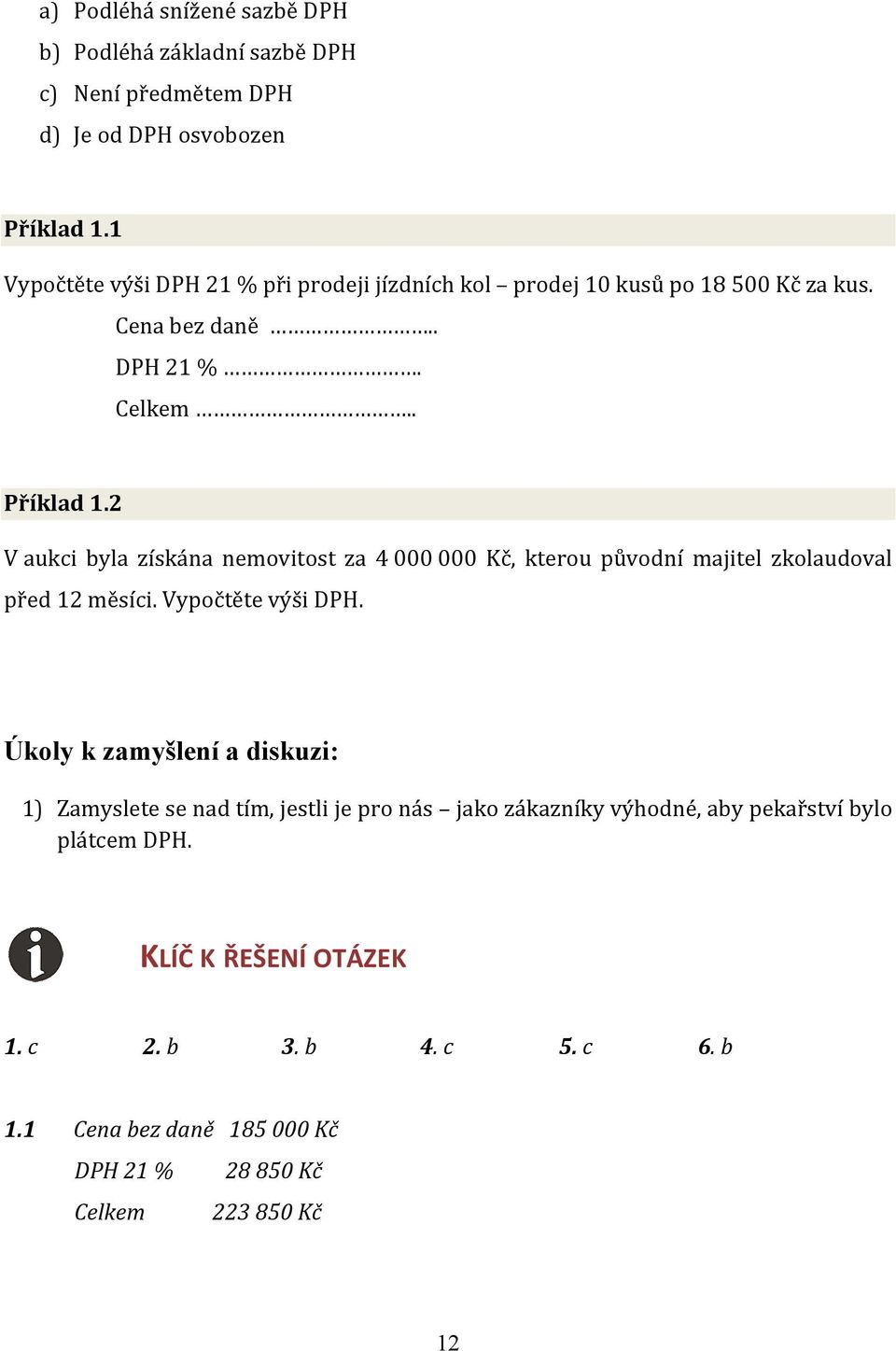 2 V aukci byla získána nemovitost za 4 000 000 Kč, kterou původní majitel zkolaudoval před 12 měsíci. Vypočtěte výši DPH.