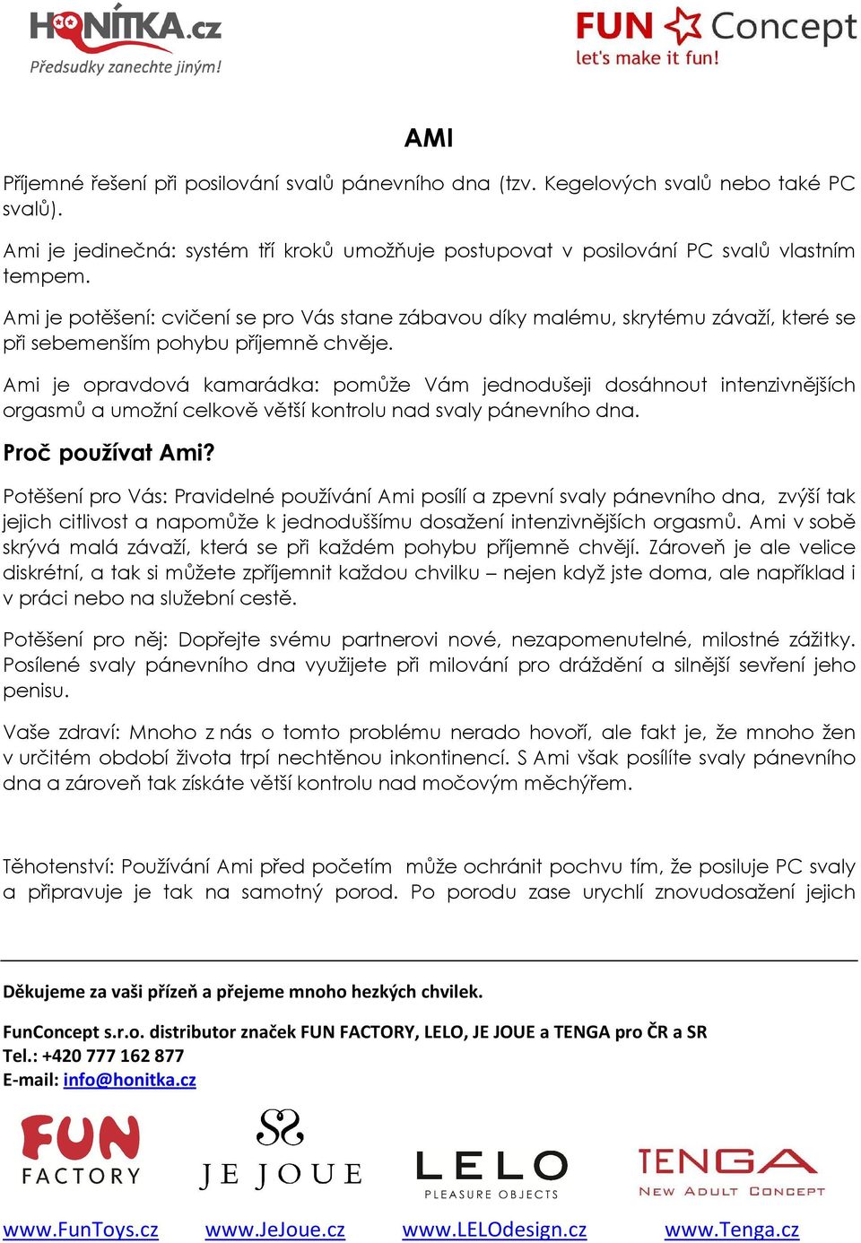 Ami je opravdová kamarádka: pomůže Vám jednodušeji dosáhnout intenzivnějších orgasmů a umožní celkově větší kontrolu nad svaly pánevního dna. Proč používat Ami?