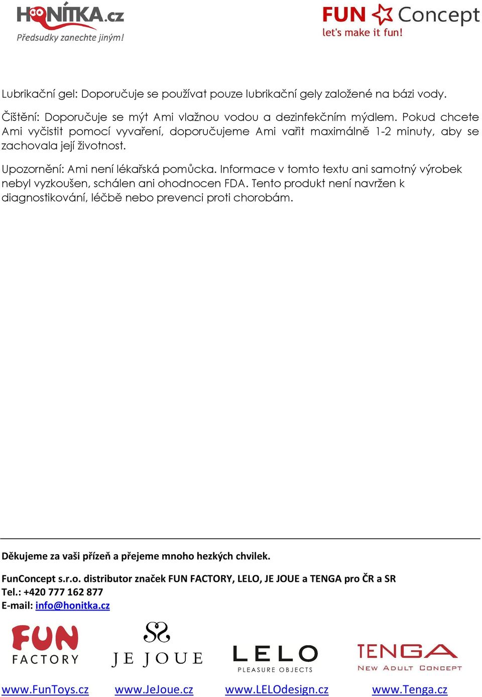 Pokud chcete Ami vyčistit pomocí vyvaření, doporučujeme Ami vařit maximálně 1-2 minuty, aby se zachovala její životnost.