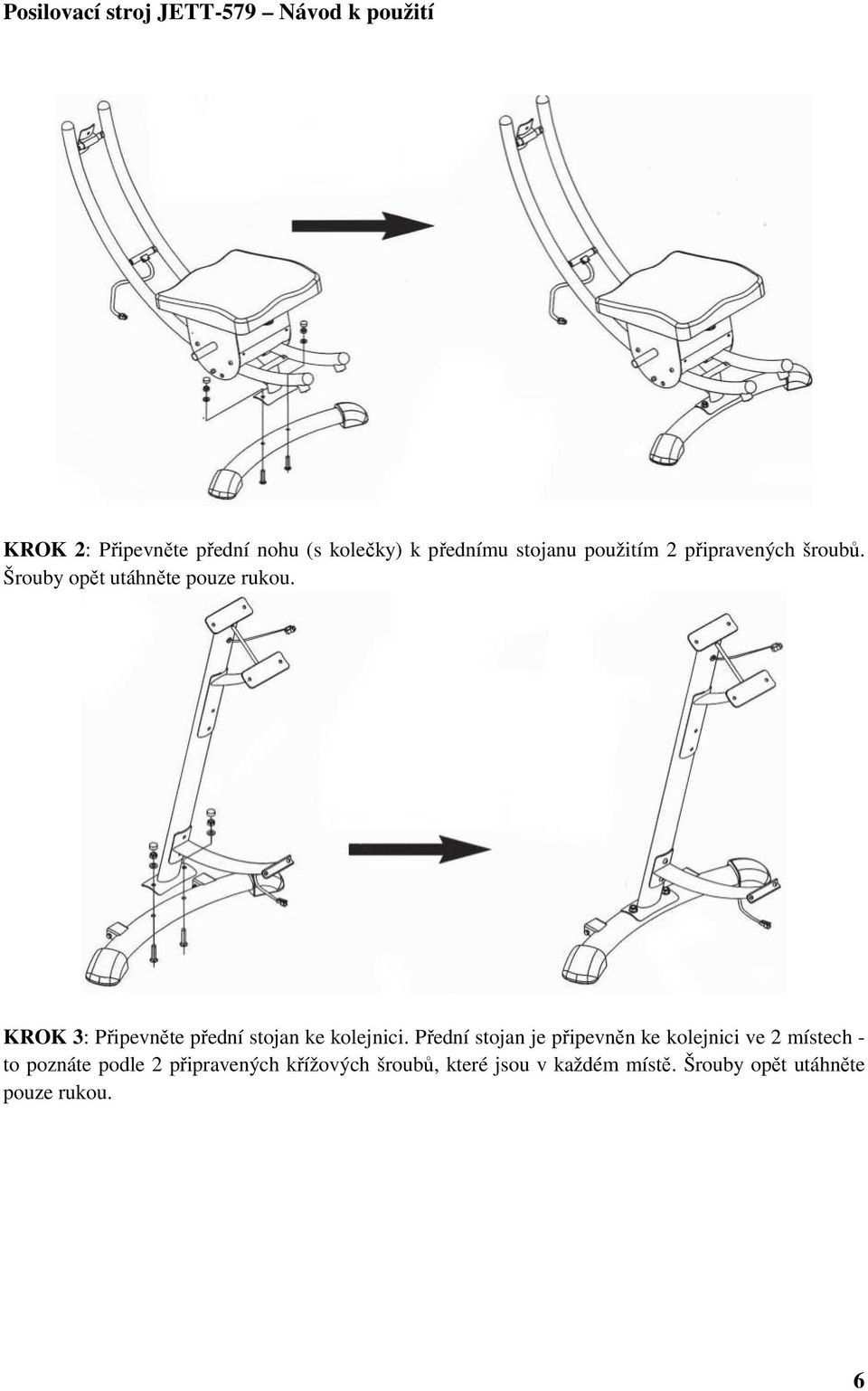 KROK 3: Připevněte přední stojan ke kolejnici.