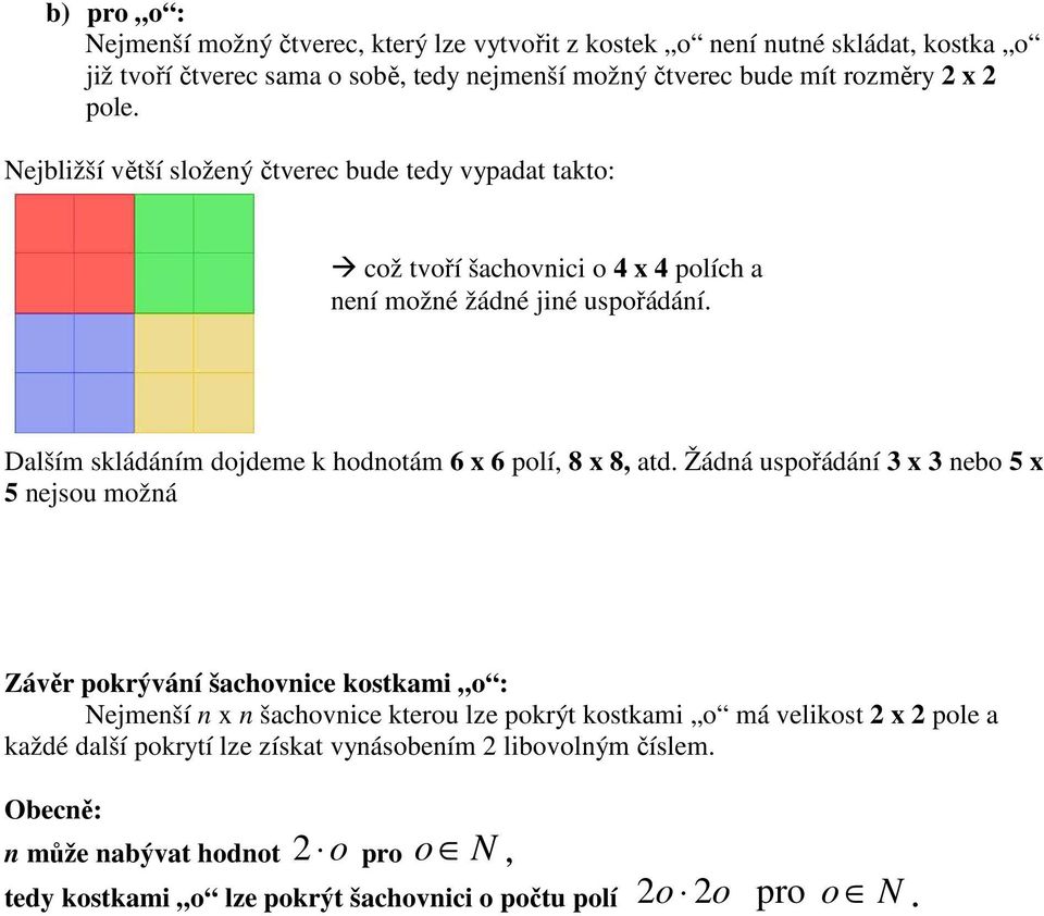 Dalším skládáním dojdeme k hodnotám 6 x 6 polí, 8 x 8, atd.