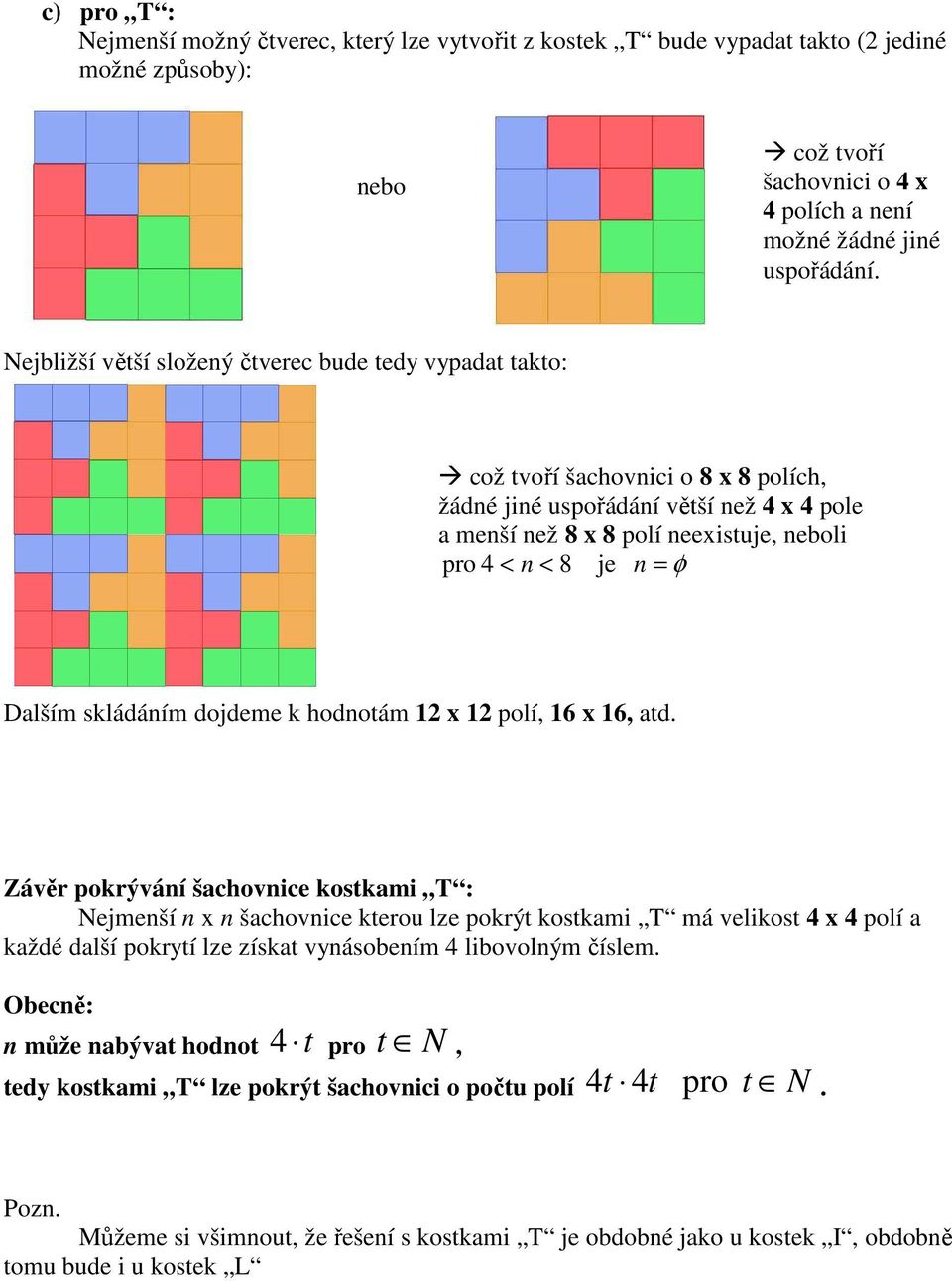 φ Dalším skládáním dojdeme k hodnotám 12 x 12 polí, 16 x 16, atd.