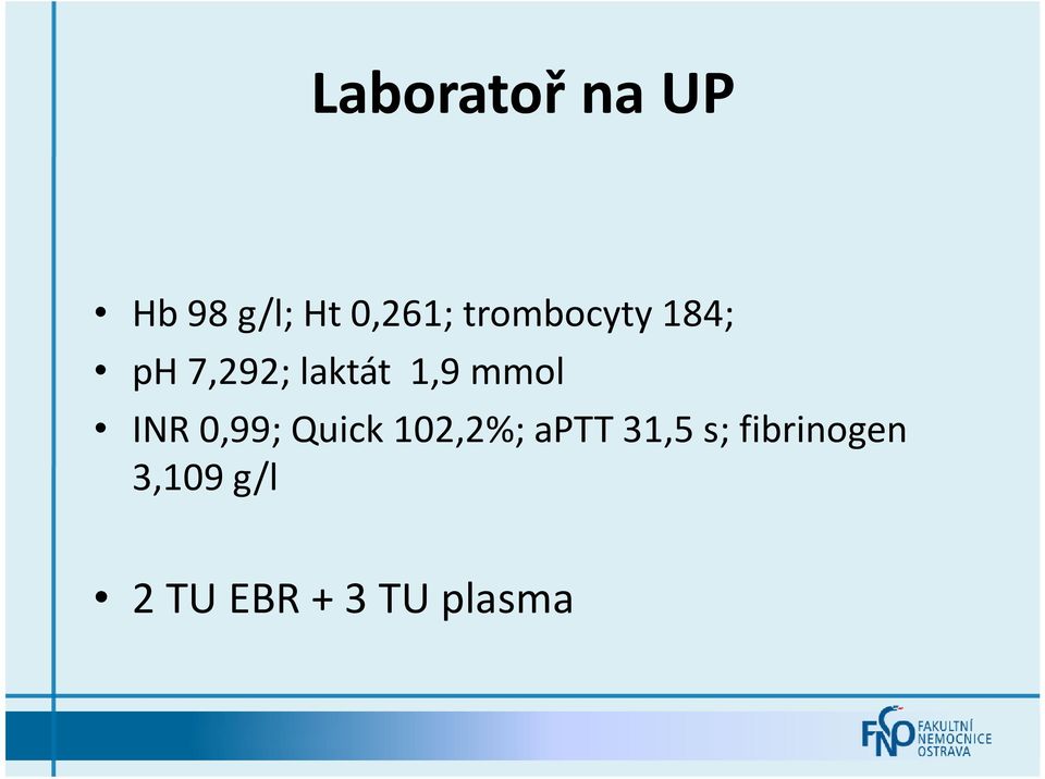 mmol INR 0,99; Quick 102,2%; aptt 31,5