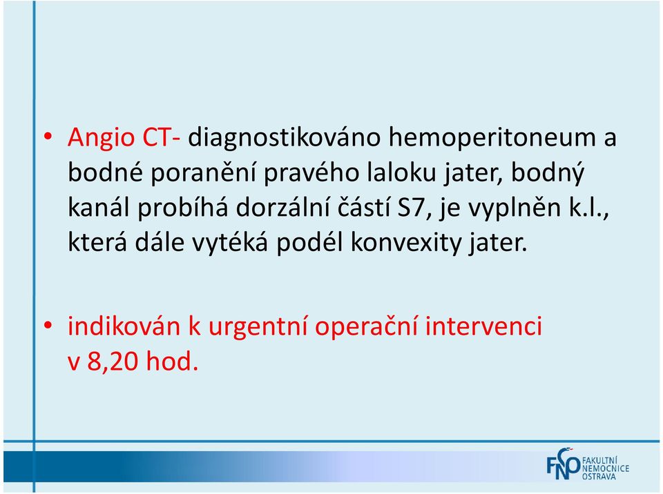 S7, je vyplněn k.l., která dále vytéká podél konvexity jater.