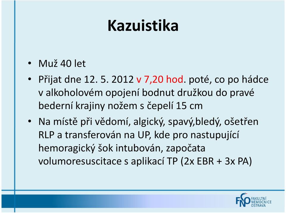 nožem s čepelí 15 cm Na místě při vědomí, algický, spavý,bledý, ošetřen RLP a