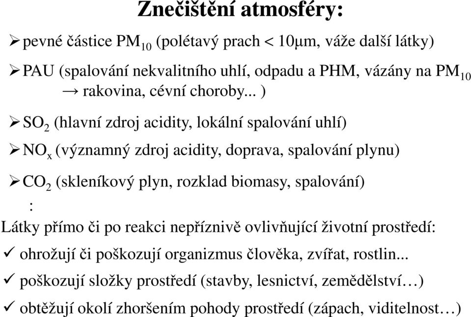 .. ) SO 2 (hlavní zdroj acidity, lokální spalování uhlí) NO x (významný zdroj acidity, doprava, spalování plynu) CO 2 (skleníkový plyn, rozklad