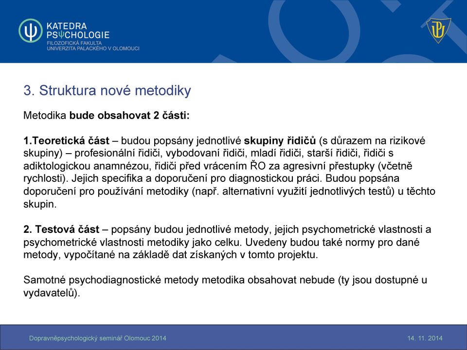 před vrácením ŘO za agresivní přestupky (včetně rychlosti). Jejich specifika a doporučení pro diagnostickou práci. Budou popsána doporučení pro používání metodiky (např.