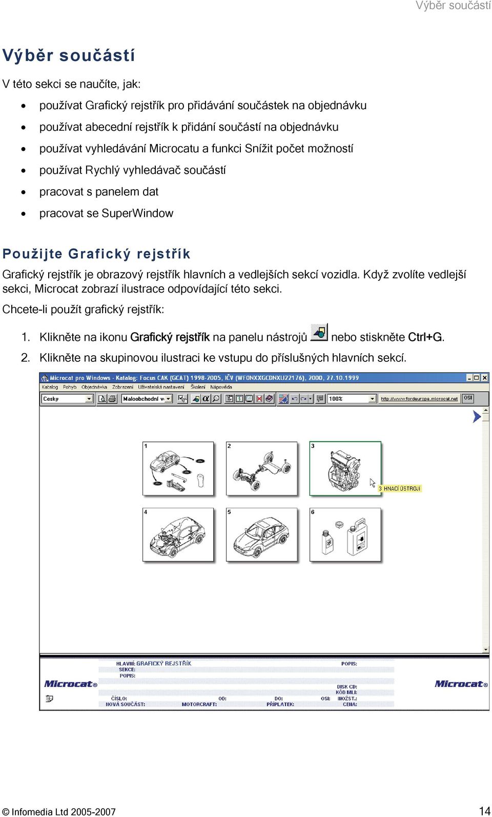Grafický rejstřík je obrazový rejstřík hlavních a vedlejších sekcí vozidla. Když zvolíte vedlejší sekci, Microcat zobrazí ilustrace odpovídající této sekci.