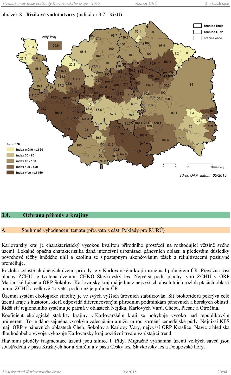 Lkálně pačná charakteristika daná intenzivní urbanizací pánevních blastí a především důsledky pvrchvé těžby hnědéh uhlí a kalínu se s pstupným uknčváním těžeb a rekultivacemi pzitivně prměňuje.