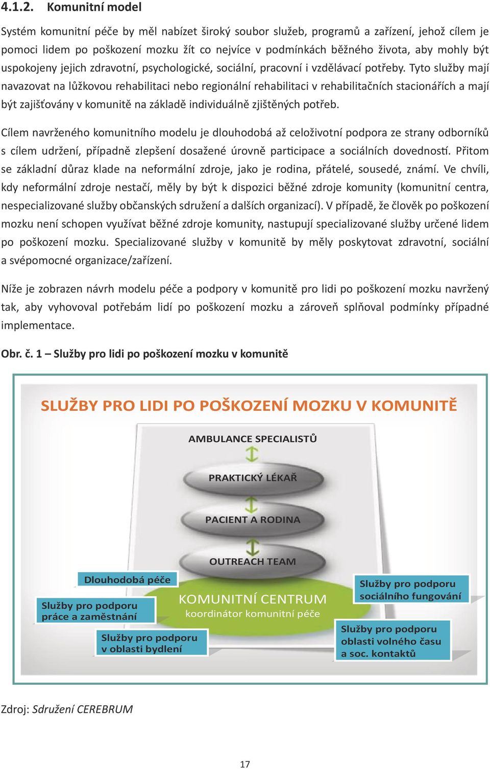 být uspokojeny jejich zdravotní, psychologické, sociální, pracovní i vzdělávací potřeby.