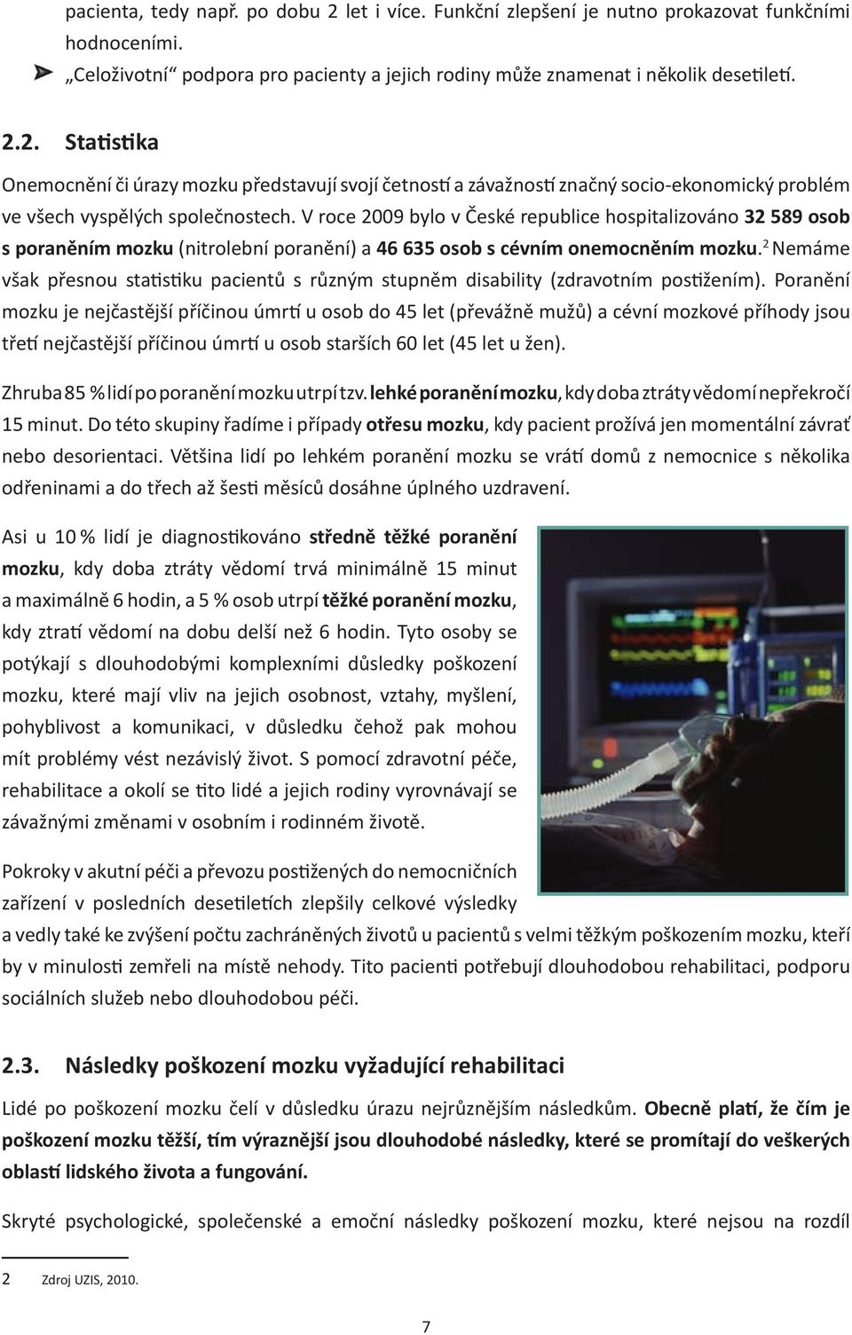 2 Nemáme však přesnou statistiku pacientů s různým stupněm disability (zdravotním postižením).