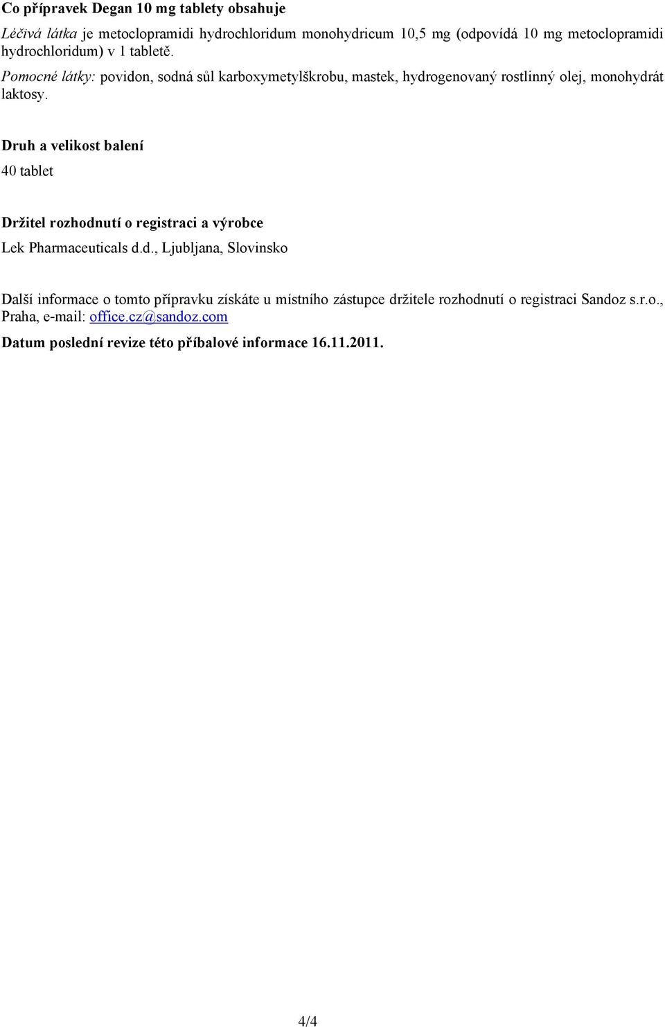 Druh a velikost balení 40 tablet Držitel rozhodn