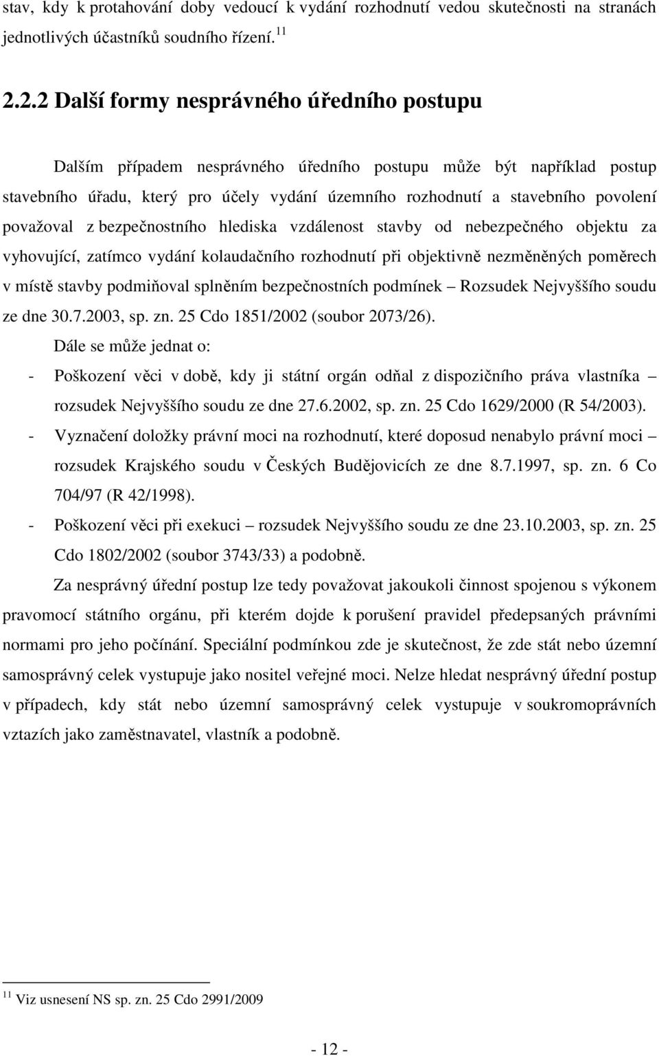 považoval z bezpečnostního hlediska vzdálenost stavby od nebezpečného objektu za vyhovující, zatímco vydání kolaudačního rozhodnutí při objektivně nezměněných poměrech v místě stavby podmiňoval