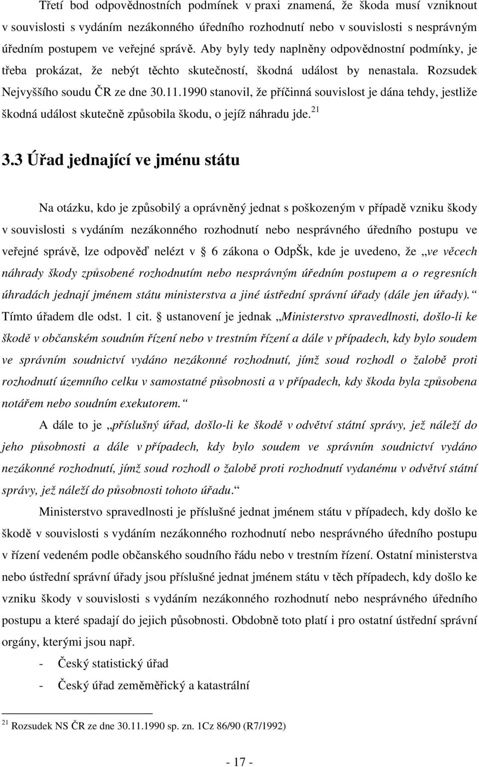 1990 stanovil, že příčinná souvislost je dána tehdy, jestliže škodná událost skutečně způsobila škodu, o jejíž náhradu jde. 21 3.