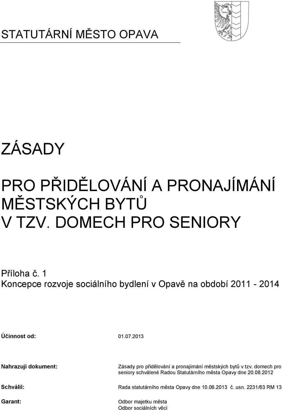 2013 Nahrazují dokument: Zásady pro přidělování a pronajímání městských bytů v tzv.