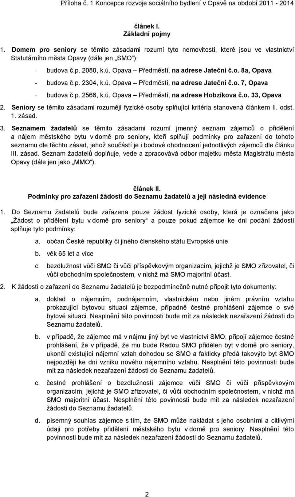 Seniory se těmito zásadami rozumějí fyzické osoby splňující kritéria stanovená článkem II. odst. 1. zásad. 3.