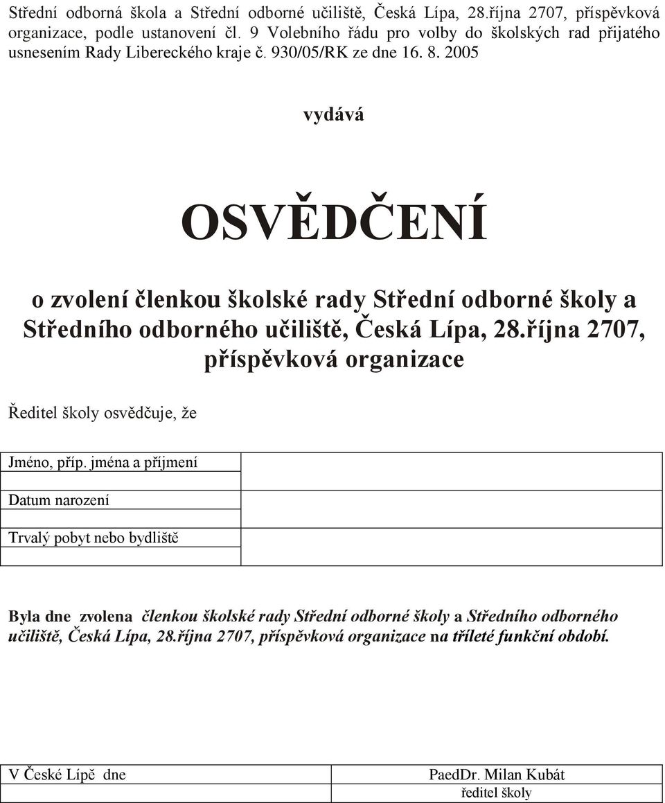 2005 vydává OSVĚDČENÍ o zvolení členkou školské rady Střední odborné školy a Středního odborného učiliště, Česká Lípa, 28.