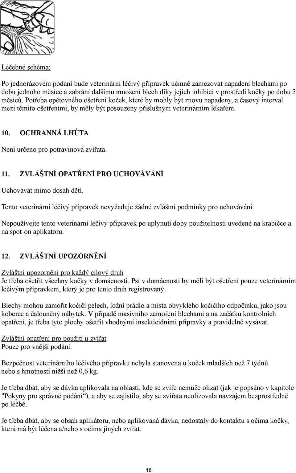OCHRANNÁ LHŮTA Není určeno pro potravinová zvířata. 11. ZVLÁŠTNÍ OPATŘENÍ PRO UCHOVÁVÁNÍ Uchovávat mimo dosah dětí.