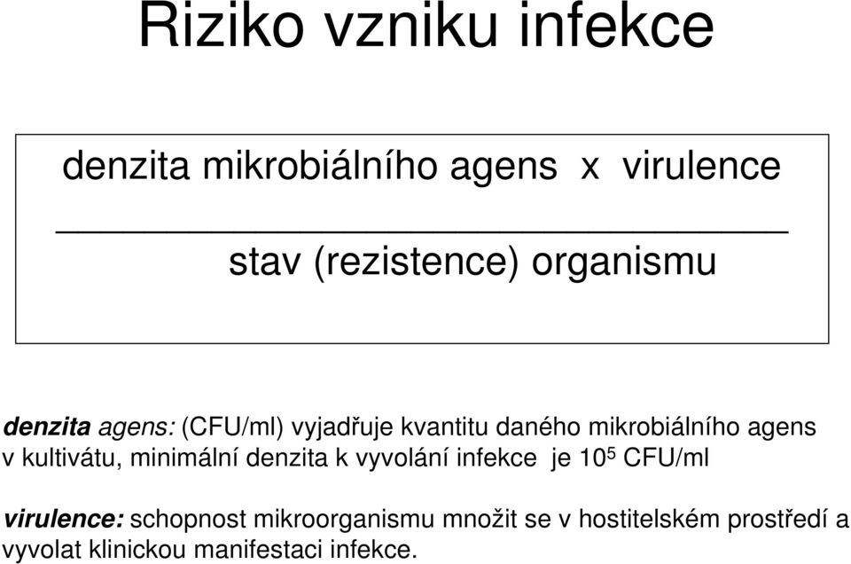 kultivátu, minimální denzita k vyvolání infekce je 10 5 CFU/ml virulence: schopnost