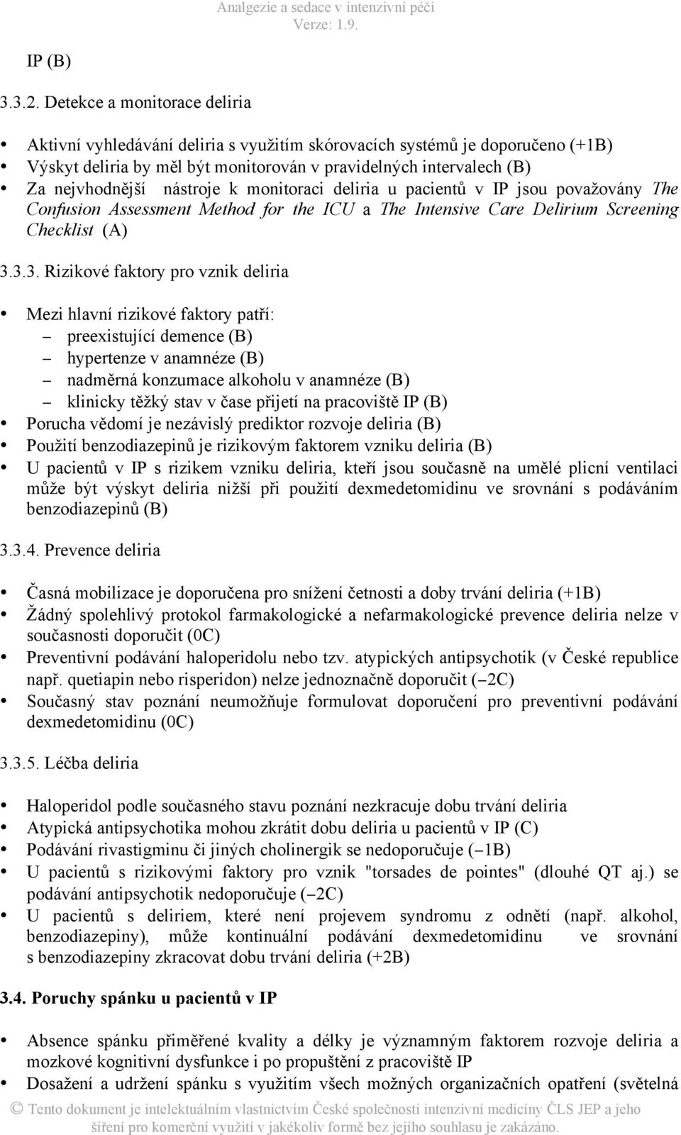 nástroje k monitoraci deliria u pacientů v IP jsou považovány The Confusion Assessment Method for the ICU a The Intensive Care Delirium Screening Checklist (A) 3.