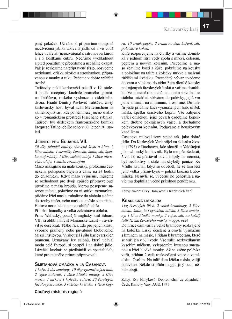 Pečeme v dobře vyhřáté troubě. Tatičevky pekli karlovarští pekaři v 19. století podle receptury kuchaře známého gurmána Tatiščeva, ruského vyslance u vídeňského dvora.