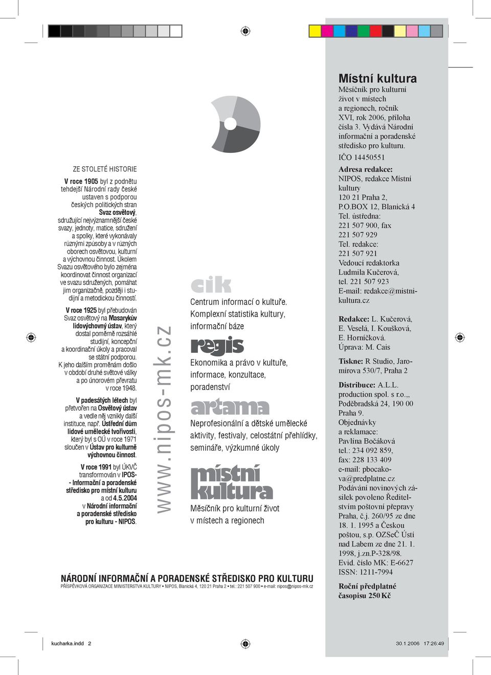 Úkolem Svazu osvětového bylo zejména koordinovat činnost organizací ve svazu sdružených, pomáhat jim organizačně, později i studijní a metodickou činností.