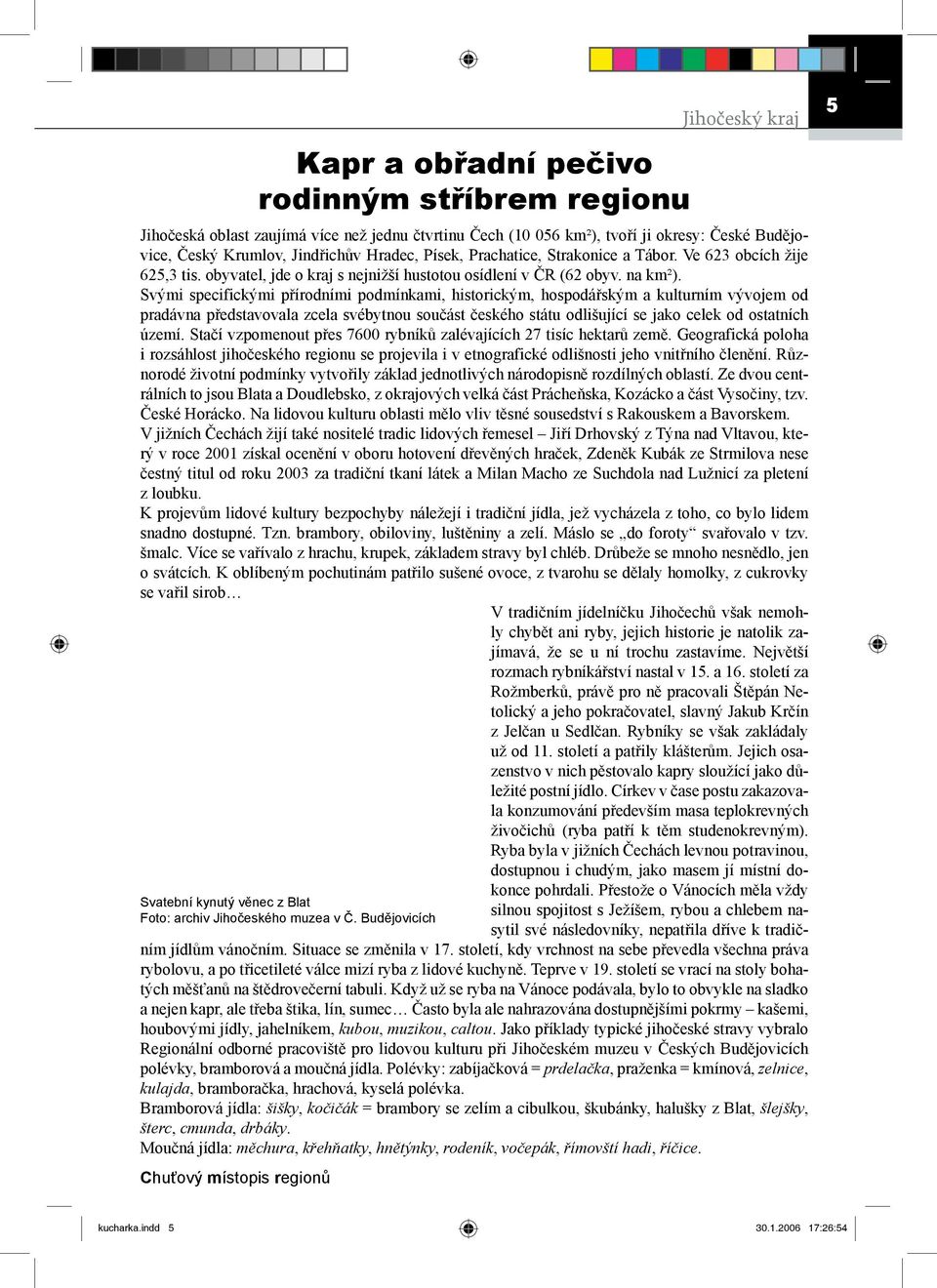 Ve 623 obcích žije 625,3 tis. obyvatel, jde o kraj s nejnižší hustotou osídlení v ČR (62 obyv. na km²).
