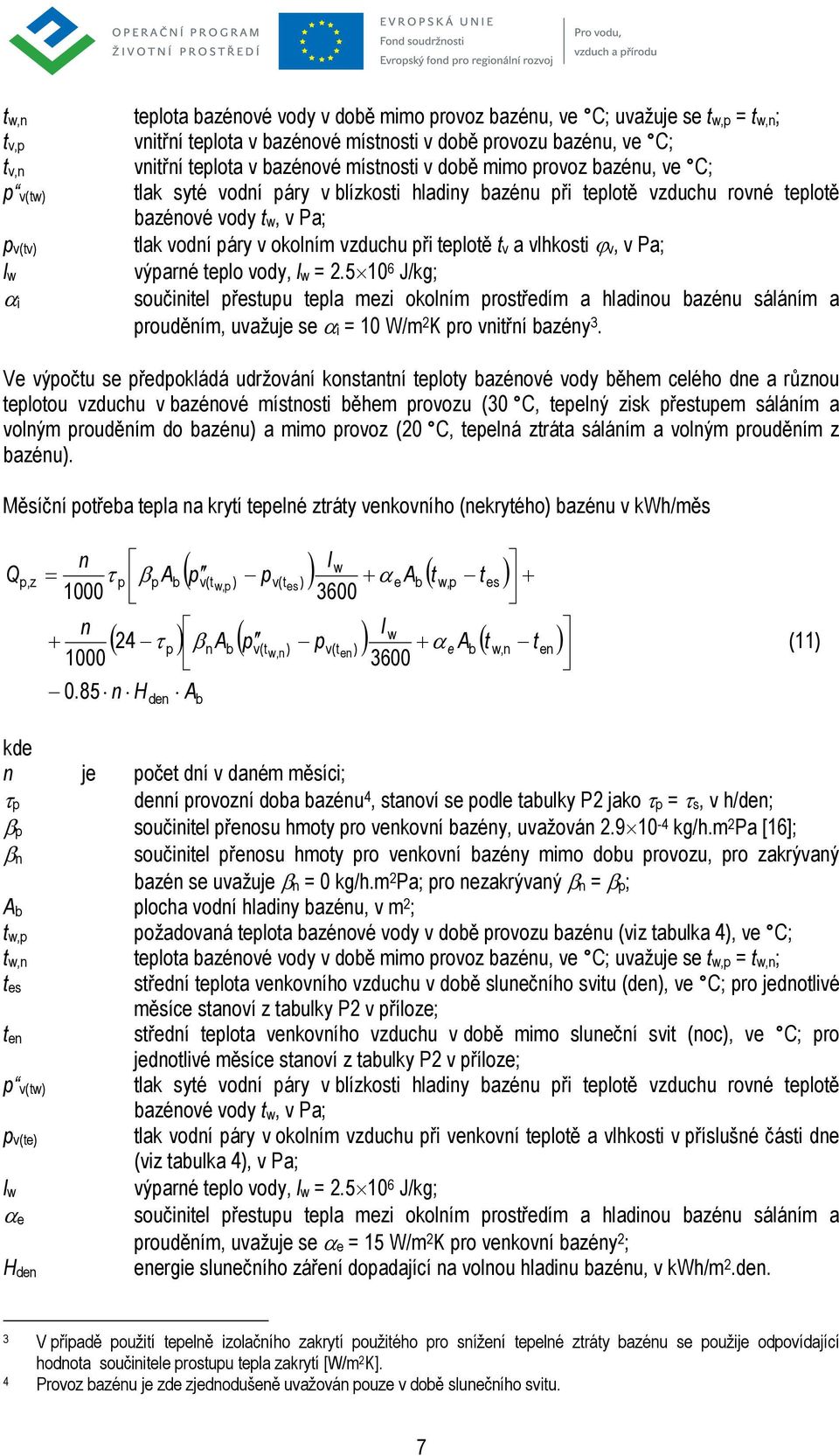 a vlhkosti ϕ v, v Pa; l w výparné teplo vody, l w = 2.