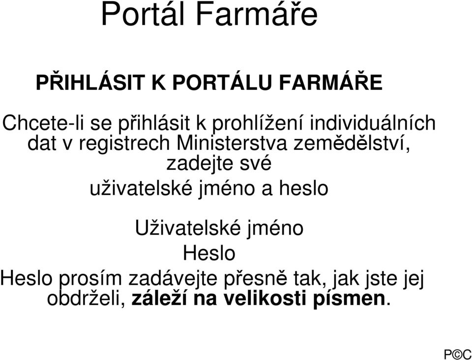 své uživatelské jméno a heslo Uživatelské jméno Heslo Heslo prosím