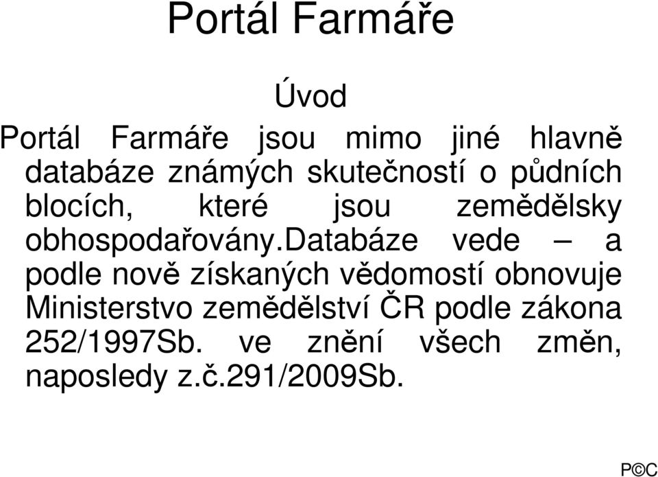 databáze vede a podle nově získaných vědomostí obnovuje Ministerstvo