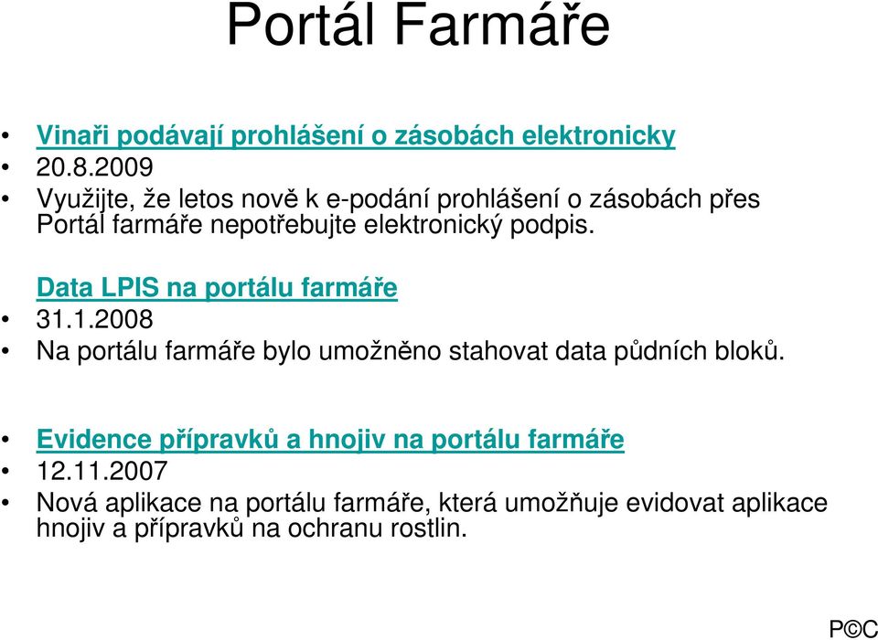 podpis. Data LPIS na portálu farmáře 31.1.2008 Na portálu farmáře bylo umožněno stahovat data půdních bloků.