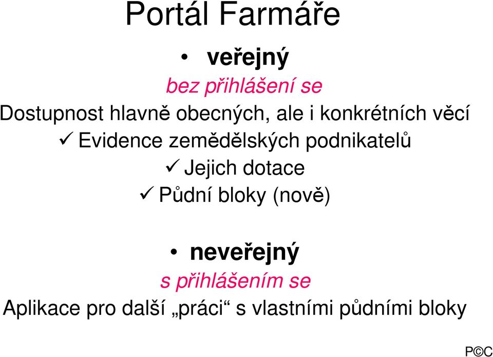 podnikatelů Jejich dotace Půdní bloky (nově) neveřejný