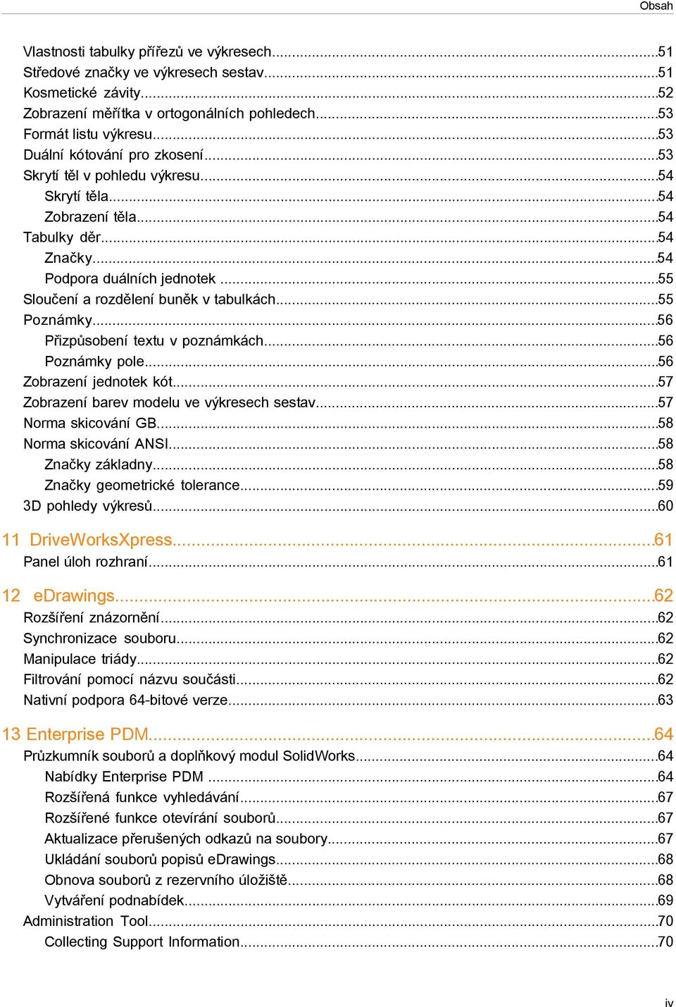 ..55 Sloučení a rozdělení buněk v tabulkách...55 Poznámky...56 Přizpůsobení textu v poznámkách...56 Poznámky pole...56 Zobrazení jednotek kót...57 Zobrazení barev modelu ve výkresech sestav.