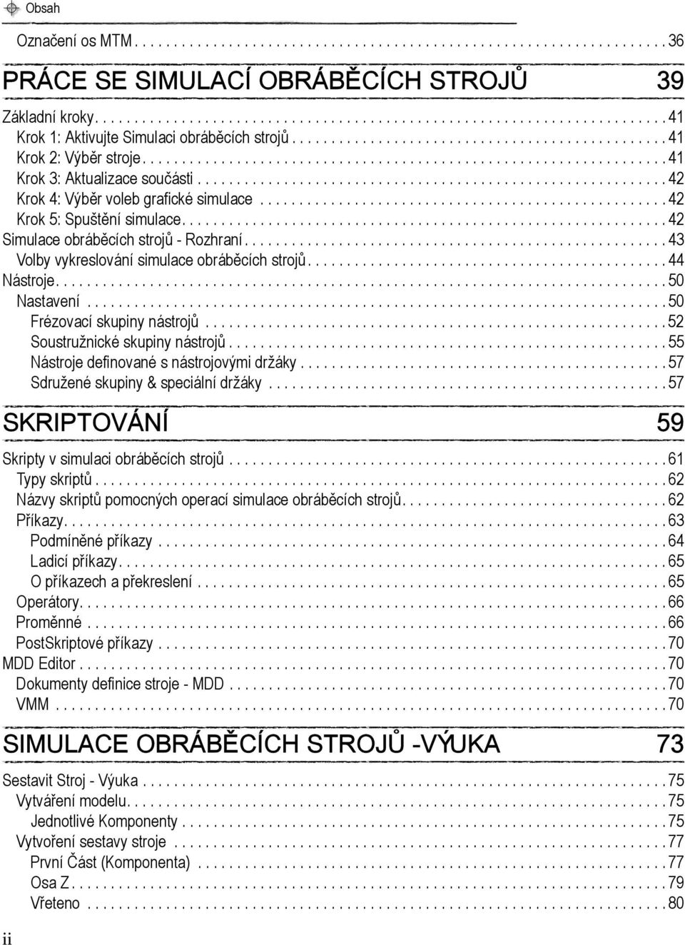 ........................................................... 42 Krok 4: Výběr voleb grafické simulace....................................................42 Krok 5: Spuštění simulace.