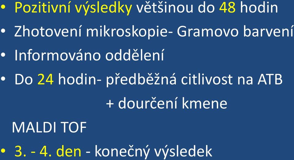 Do 24 hodin- předběžná citlivost na ATB +