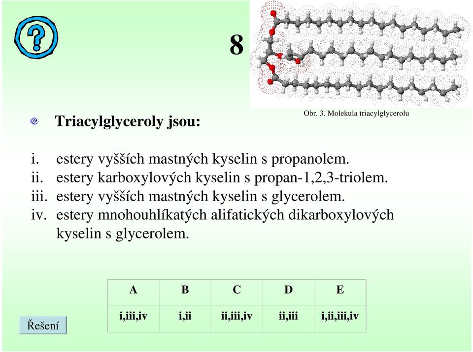 estery karboxylových kyselin s propan-1,2,3-triolem. iii.