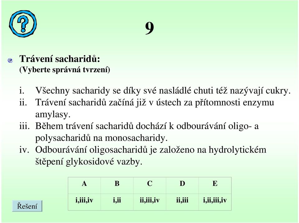 Trávení sacharidů začíná již v ústech za přítomnosti enzymu amylasy. iii.