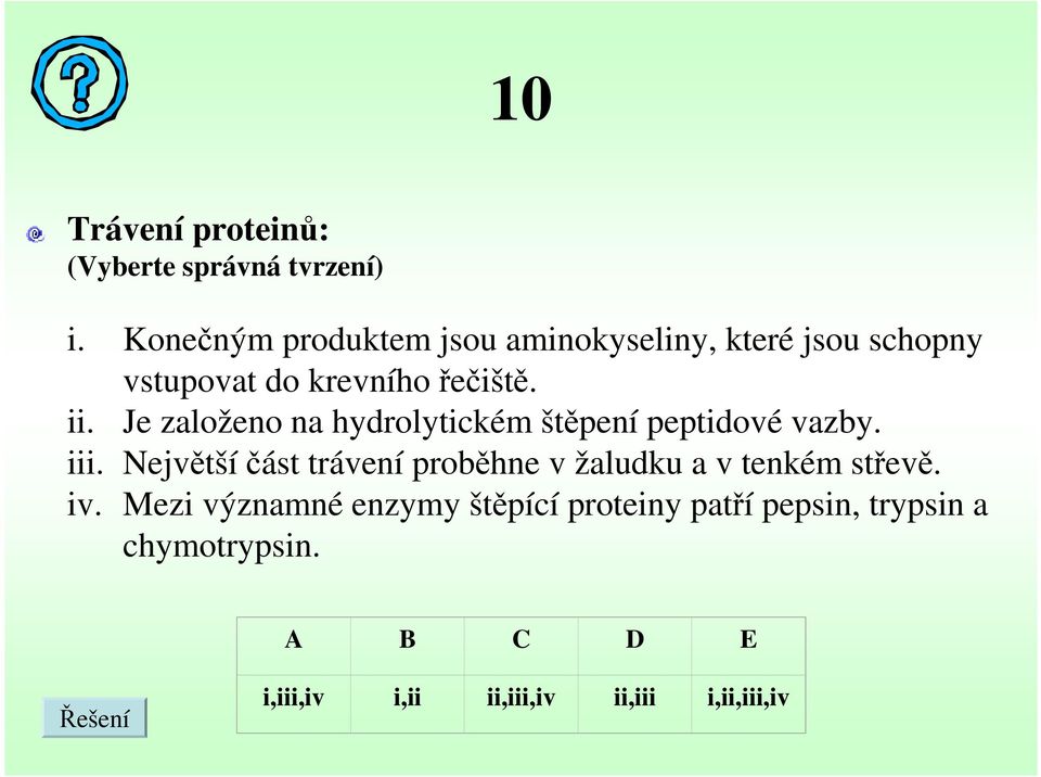 Je založeno na hydrolytickém štěpení peptidové vazby. iii.