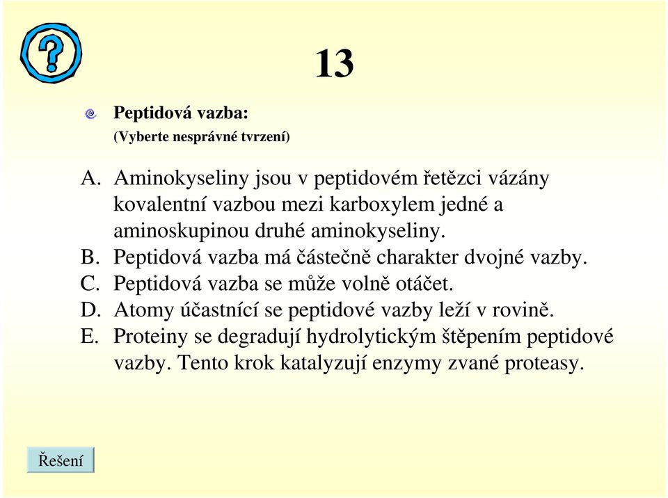 aminokyseliny. B. Peptidová vazba máčástečně charakter dvojné vazby.. Peptidová vazba se může volně otáčet.